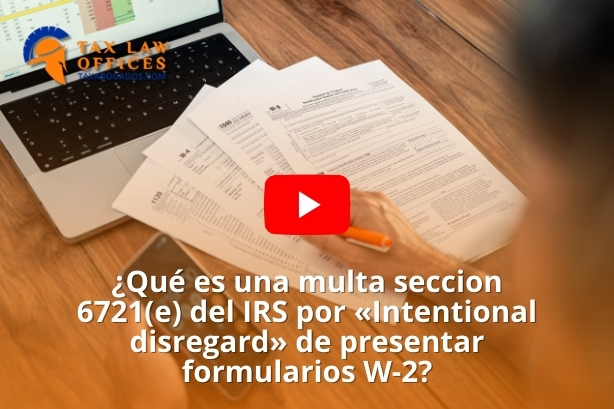 ¿Qué es una multa seccion 6721(e) del IRS por «Intentional disregard» de presentar formularios W-2?