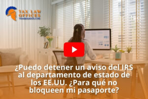 ¿Puedo detener un aviso del IRS al departamento de estado de los EE.UU. ¿Para qué no bloqueen mi pasaporte?