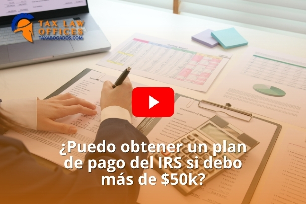 ¿Puedo obtener un plan de pago del IRS si debo más de $50k?