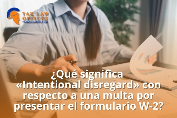 ¿Qué significa «Intentional disregard» con respecto a una multa por presentar el formulario W-2?
