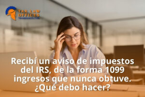 Recibí un aviso de impuestos del IRS, de la forma 1099 ingresos que nunca obtuve. ¿Qué debo hacer?