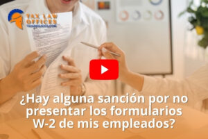 ¿Hay alguna sanción por no presentar los formularios W-2 de mis empleados?