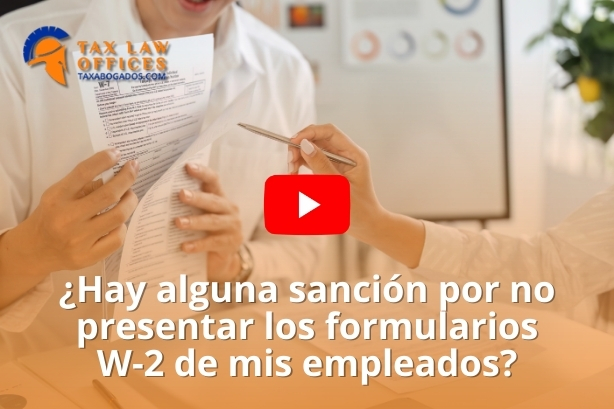 ¿Hay alguna sanción por no presentar los formularios W-2 de mis empleados?