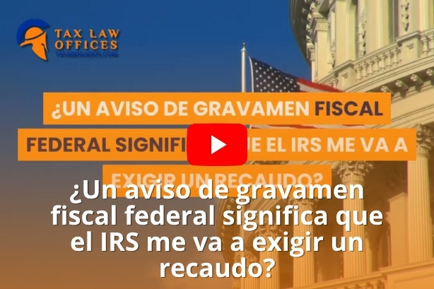 ¿Un aviso de gravamen fiscal federal significa que el IRS me va a exigir un recaudo?