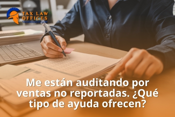 Me están auditando por ventas no reportadas. ¿Qué tipo de ayuda ofrecen?