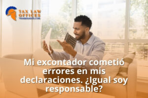 Mi excontador cometió errores en mis declaraciones. ¿Igual soy responsable?