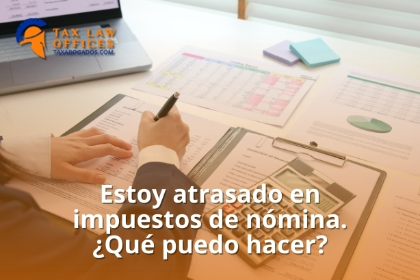 Estoy atrasado en impuestos de nómina. ¿Qué puedo hacer?