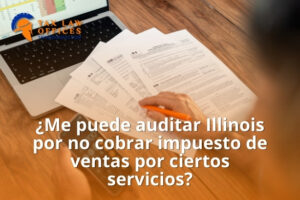 ¿Me puede auditar Illinois por no cobrar impuesto de ventas por ciertos servicios?