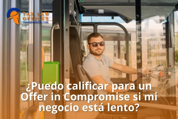 ¿Puedo calificar para un Offer in Compromise si mi negocio está lento?