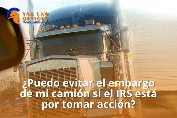 ¿Puedo evitar el embargo de mi camión si el IRS está por tomar acción?