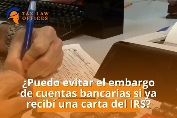 ¿Puedo evitar el embargo de cuentas bancarias si ya recibí una carta del IRS?