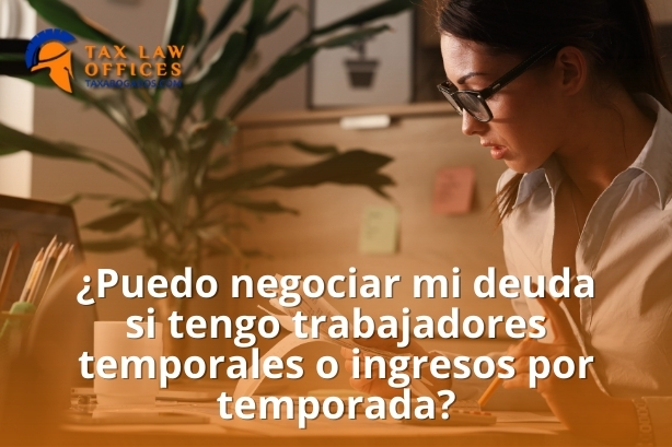 ¿Puedo negociar mi deuda si tengo trabajadores temporales o ingresos por temporada?