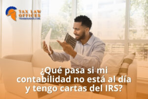 ¿Qué pasa si mi contabilidad no está al día y tengo cartas del IRS?