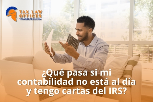 ¿Qué pasa si mi contabilidad no está al día y tengo cartas del IRS?