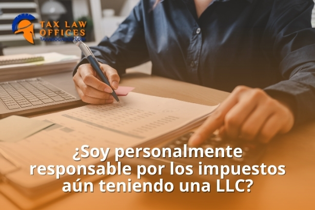¿Soy personalmente responsable por los impuestos aún teniendo una LLC?