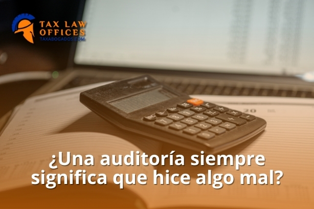 ¿Una auditoría siempre significa que hice algo mal?