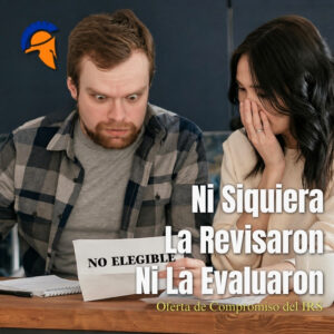 Por qué su Oferta de Compromiso fue rechazada (Antes de que el IRS siquiera la Revisara)