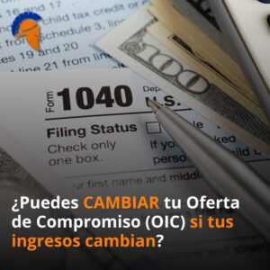 ¿Puedes CAMBIAR tu Oferta de Compromiso (OIC) si tus ingresos cambian?