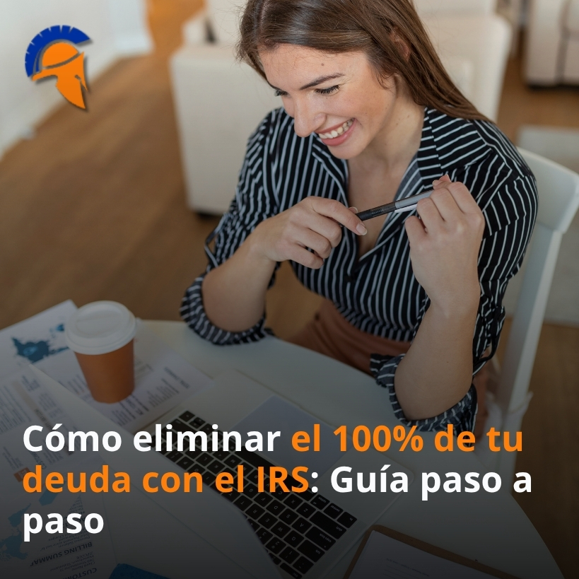 Cómo eliminar el 100% de tu deuda con el IRS: Guía paso a paso
